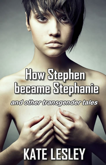 How Stephen Became Stephanie and other transgender tales